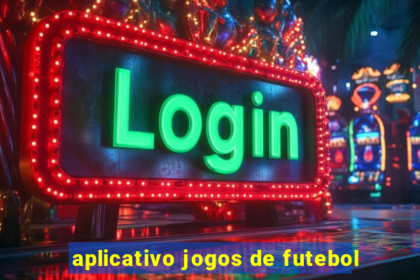 aplicativo jogos de futebol